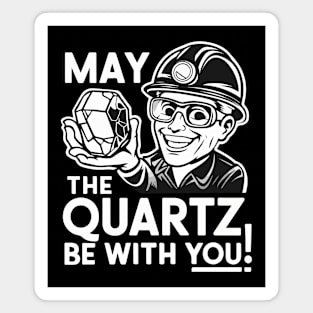 Funny Geologist May The quarts be with You Gift Magnet